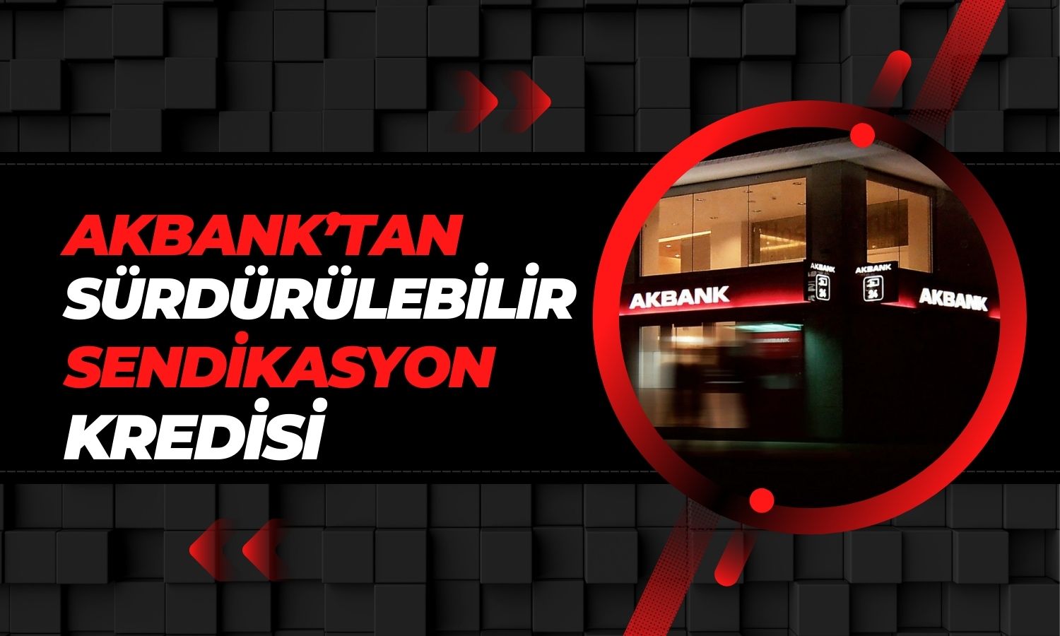 Akbank’tan Sürdürülebilir Sendikasyon Kredisi Açıklaması