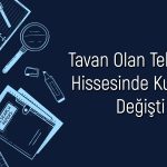 Aylık Yüzde 47 Yükselen Teknoloji Hissesi için Tedbir Kararı