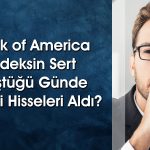 BofA 162 TL Hedef Fiyatlı Hissede Alım Yaptı
