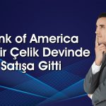 BofA 2,6 Milyar TL’lik Alım Yaptığı Günde Bu Hisseleri Sattı