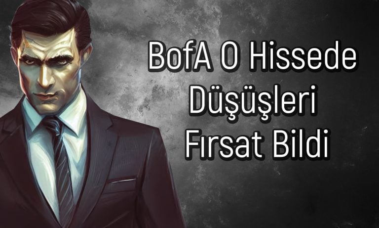 BofA 7 Ayın En Düşüğünü Gören Hisseyi Topladı