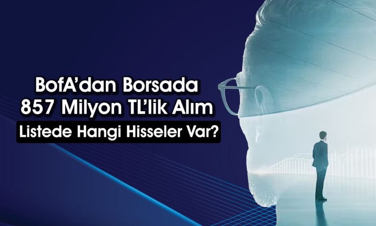 BofA 78 TL’ye Çıkması Beklenen Hissede Alım Yaptı