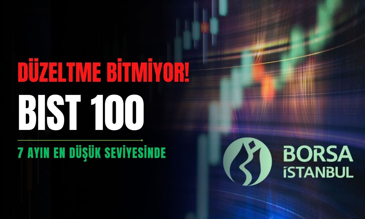 Borsa 7 Ayın En Düşük Seviyesinde! Düzeltme Bitmiyor