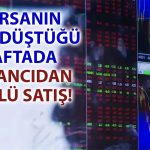 Borsada Yabancının Hisse Satışı İki Ayın Zirvesinde!
