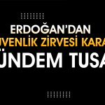 Erdoğan Liderliğinde Güvenlik Zirvesi: Gündem TUSAŞ Saldırısı