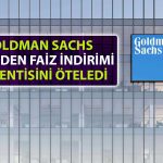 Goldman Sachs’tan Faiz İndirimi için Yeni Tahmin Geldi