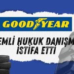 Goodyear İstifayı Kabul Etti: Hukuk Danışmanı Ayrılıyor