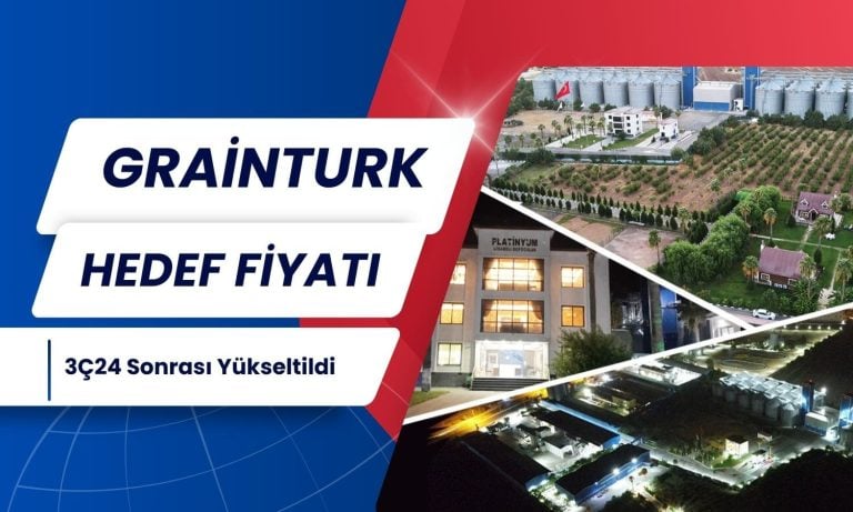 Güçlü Finansallar Sonrası Grainturk Hedef Fiyatı Yükseltildi