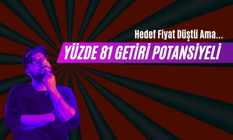 Hedef Fiyat Düştü Ama Getiri Potansiyeli Yüzde 81