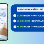 HSBC Bankacılık Raporu: GARAN, YKBNK ve ISCTR Hedef Fiyatları