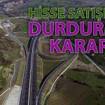 Osmangazi Köprüsü ve İzmir Otoyolunda Hisse Satışına Durdurma Kararı