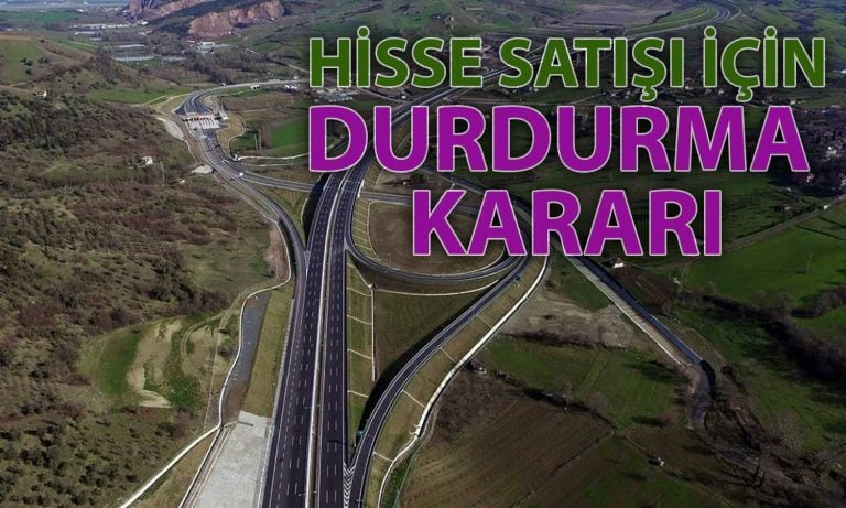 Osmangazi Köprüsü ve İzmir Otoyolunda Hisse Satışına Durdurma Kararı