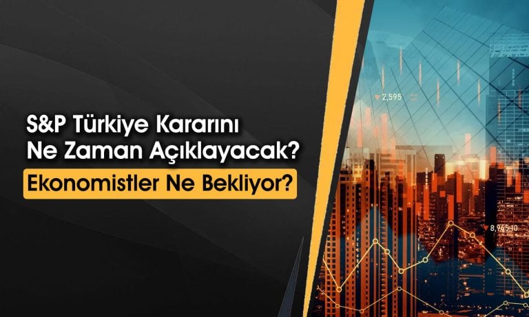 S&P Türkiye’nin Kredi Notunu Yükseltecek mi?