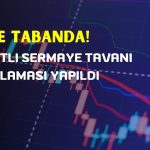 Tabanda 2. Gün! Sermaye Tavanı Artış Açıklaması Yapıldı