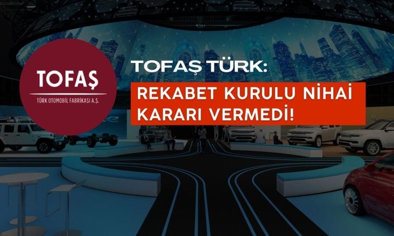 Tofaş’tan Rekabet Kurulu Açıklaması: Nihai Karar Değil!