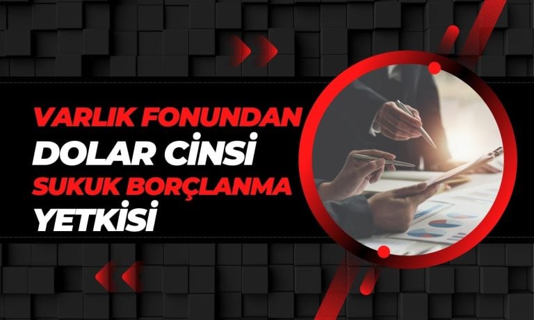 Varlık Fonu’ndan Dolar Cinsi Sukuk Borçlanma Yetkisi