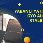 Yabancı GYO’da Elini Güçlendirirken, RTALB Sattı