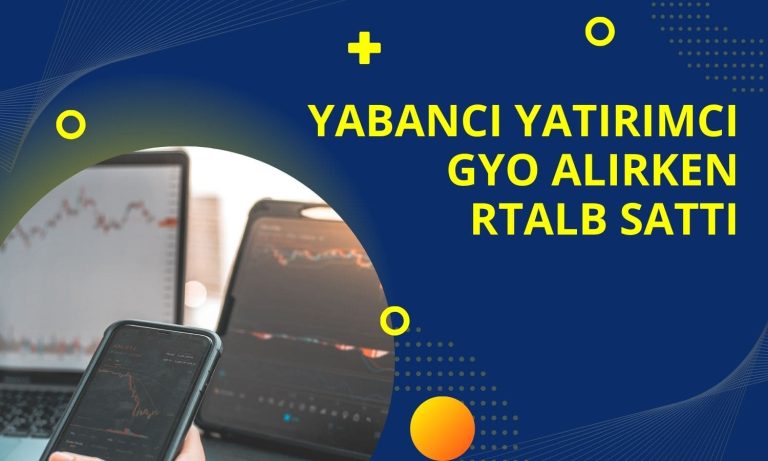 Yabancı GYO’da Elini Güçlendirirken, RTALB Sattı