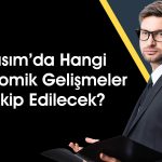 Yatırımcılar Dikkat! Kasım’da Ekonomi Gündemi Yoğun