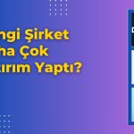 Yatırımlarını En Çok Artıran BIST 100 Şirketleri Açıklandı