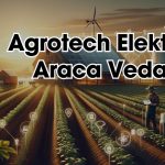 Agrotech Elektrikli Araç Projesine ‘Ek Vergi’ Nedeniyle Veda Etti