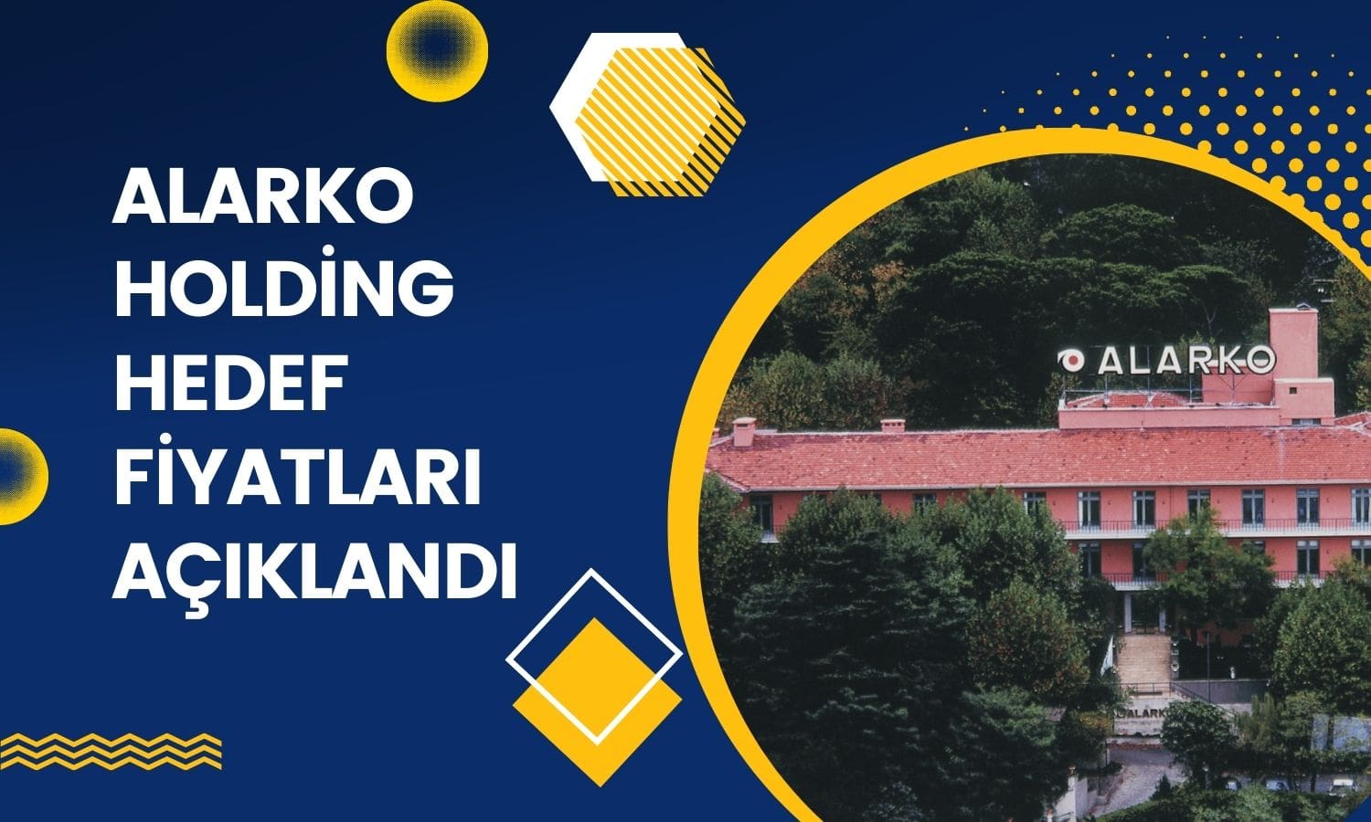 Alarko Holding (ALARK) Yeni Hedef Fiyatları Açıklandı