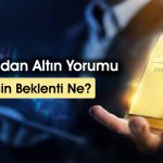 Altın Fiyatları Neden Düşüyor? 2025’te Beklenti Ne?