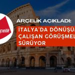 Arçelik İtalya Operasyonlarıyla İlgili Yeni Açıklamalar Yaptı