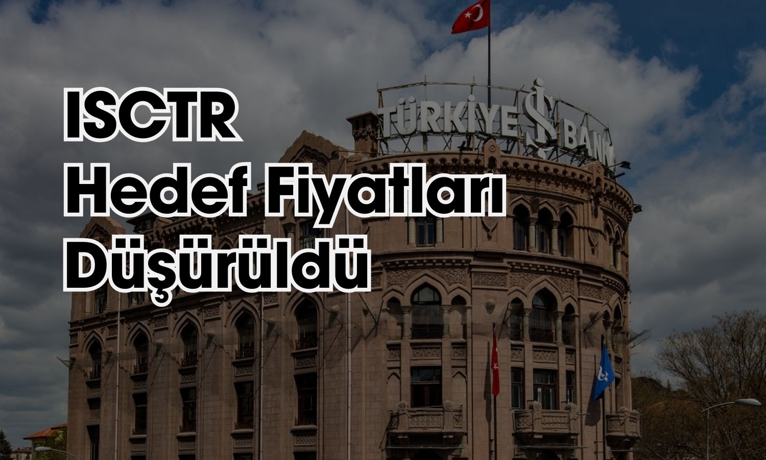 Bilanço Sonrası ISCTR için Hedef Fiyatlar Düşürüldü