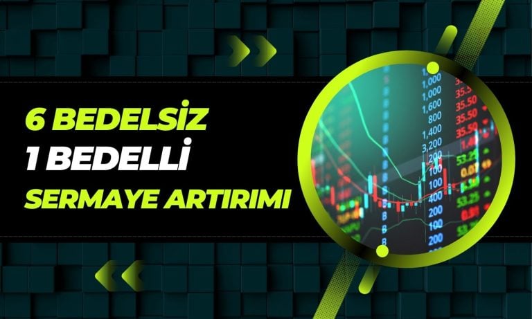 Bugün Borsada 6 Bedelsiz 1 Bedelli Sermaye Artırımı Yapılacak