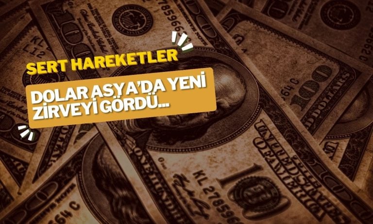 Dolarda Yeni Zirve! Asya Seansında Sert Hareketler