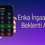 Enka İnşaat için Hedef Fiyat Yükseldi! Rapor Paylaşıldı