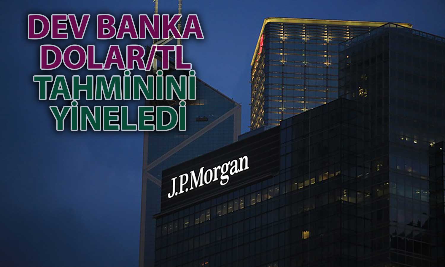 JPMorgan’dan Dolar/TL için 2025 Tahmini