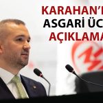 Karahan’dan Asgari Ücret Açıklaması: Karar Verici Biz Değiliz