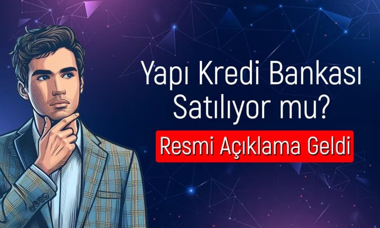 Koç Holding Açıkladı: Yapı Kredi Bankası Satılacak mı?