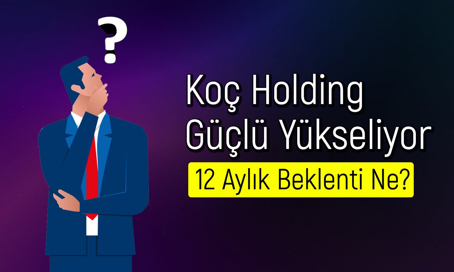 Koç Holding Bilançosu Beğenildi mi? Hedef Fiyat Değişti