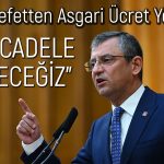 Özel’den Sendikalara Çağrı: Asgari Ücret 30 Bin Lira Olmalı