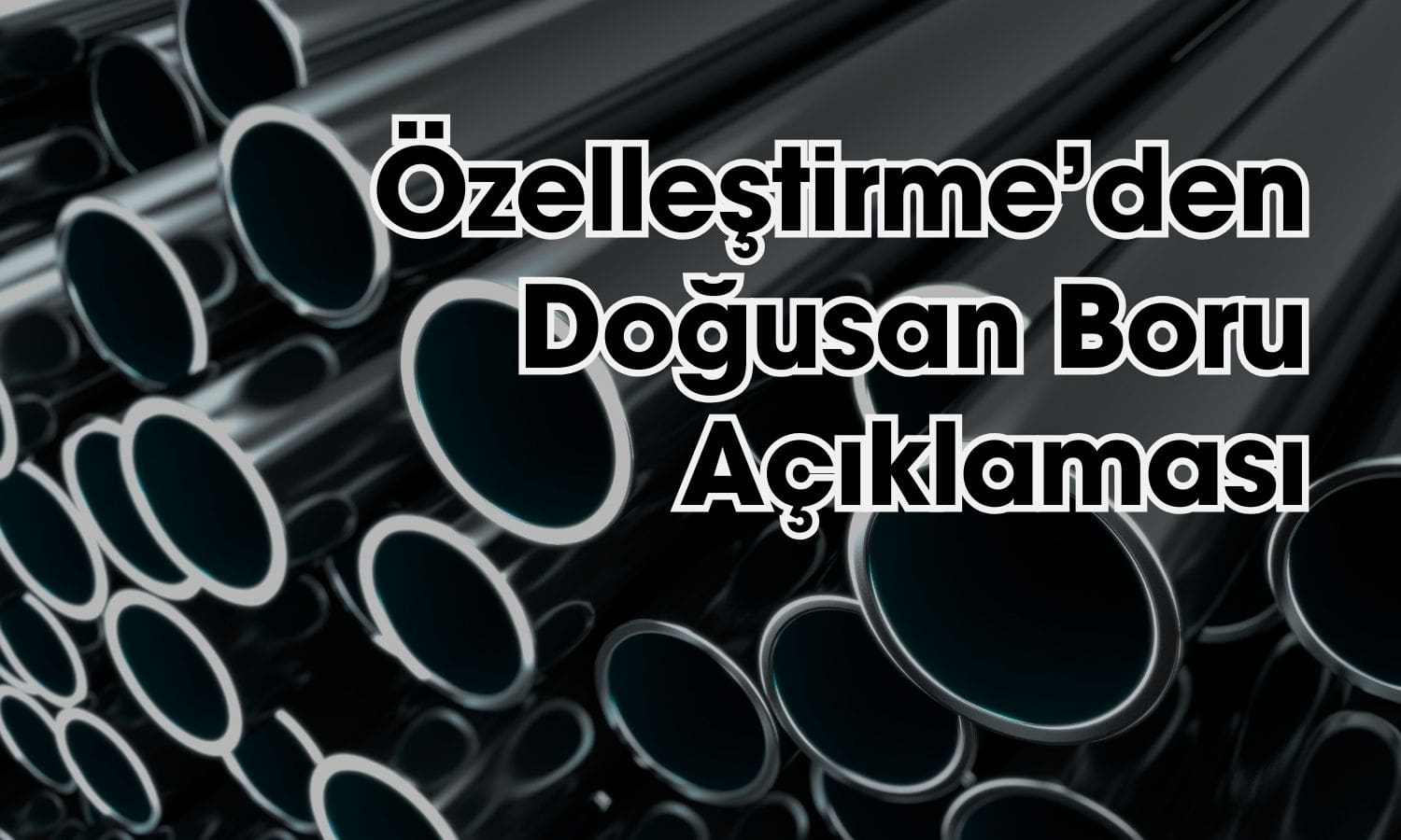 Özelleştirme İdaresi’nden Doğusan Boru’ya Borç Aktarımı