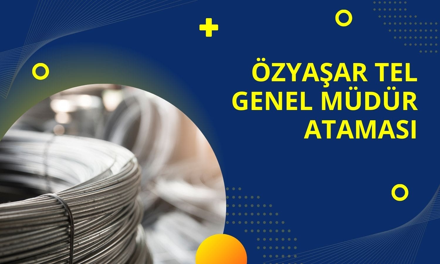 Özyaşar Tel (OZYSR) Genel Müdür Ataması Yaptı