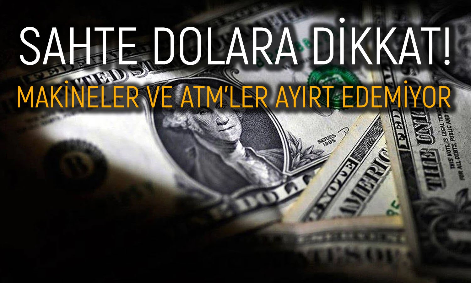 Piyasalarda Sahte Dolar Krizi! Alımlar Durduruldu