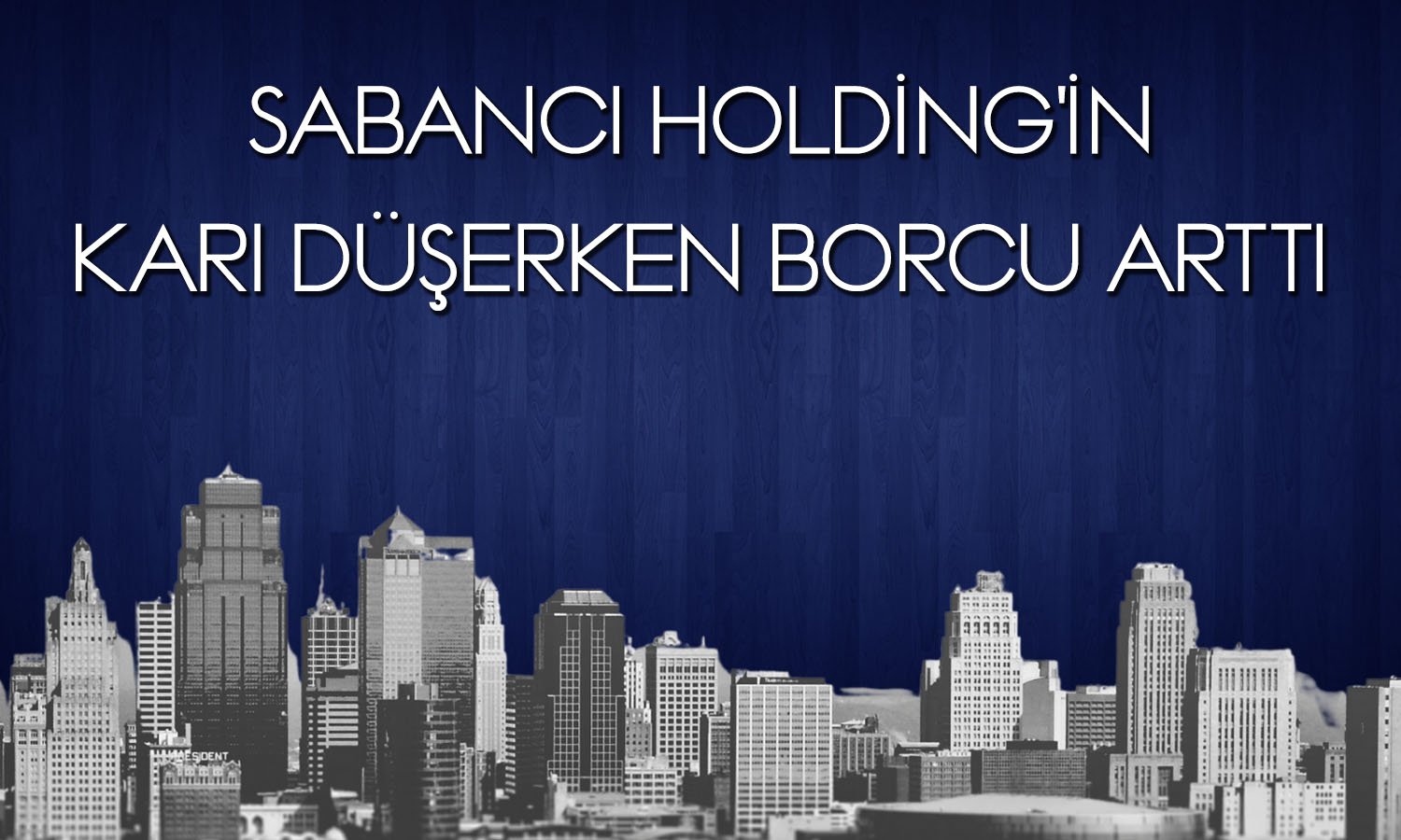 Sabancı Holding’den 9 Ayda 11 Milyar TL Zarar