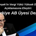 Şimşek’in Vergi Yükü Açıklamasına Yanıt: Türkiye AB Üyesi Değil!