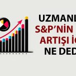 S&P’nin Kararı Sonrası Ekonomistler Görüşlerini Paylaştı