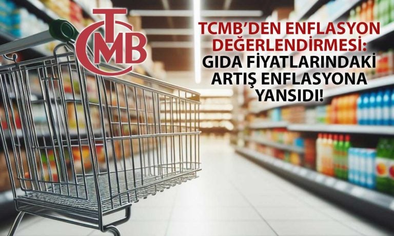 TCMB Raporu Paylaştı: Artan Enflasyon için Gıda Fiyatları Vurgusu