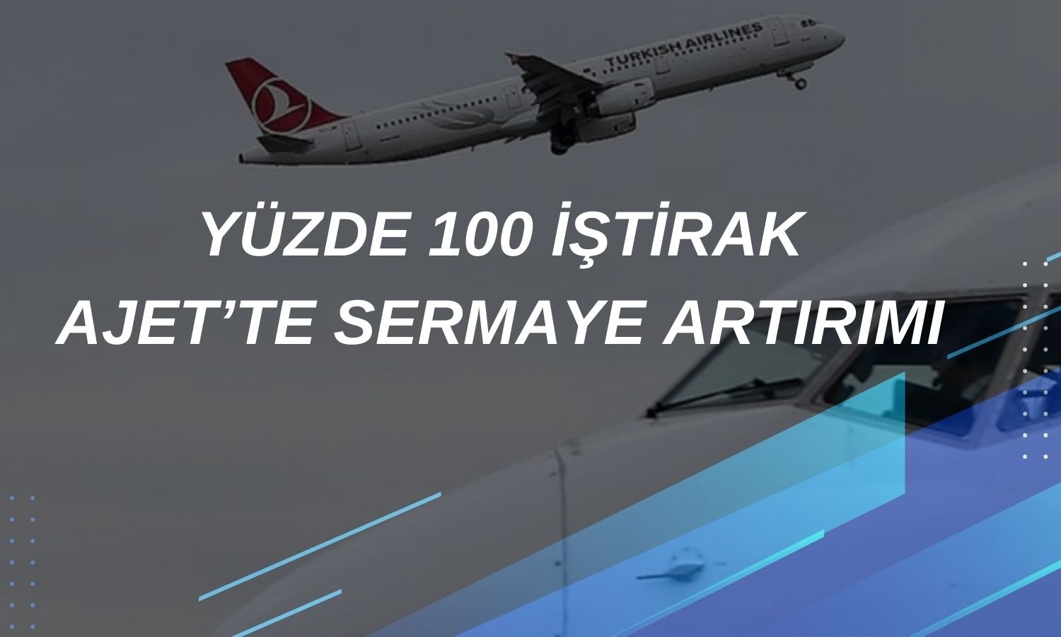 THY Duyurdu: AJet’in Sermayesi 15 Milyar TL Artırıldı