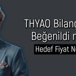 THYAO’da Beklenti Üstü Kar Sonrası Beklenti Ne?