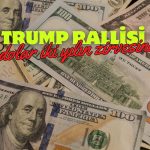 Trump Rallisi Sürüyor! Dolar İki Yılın Zirvesinde