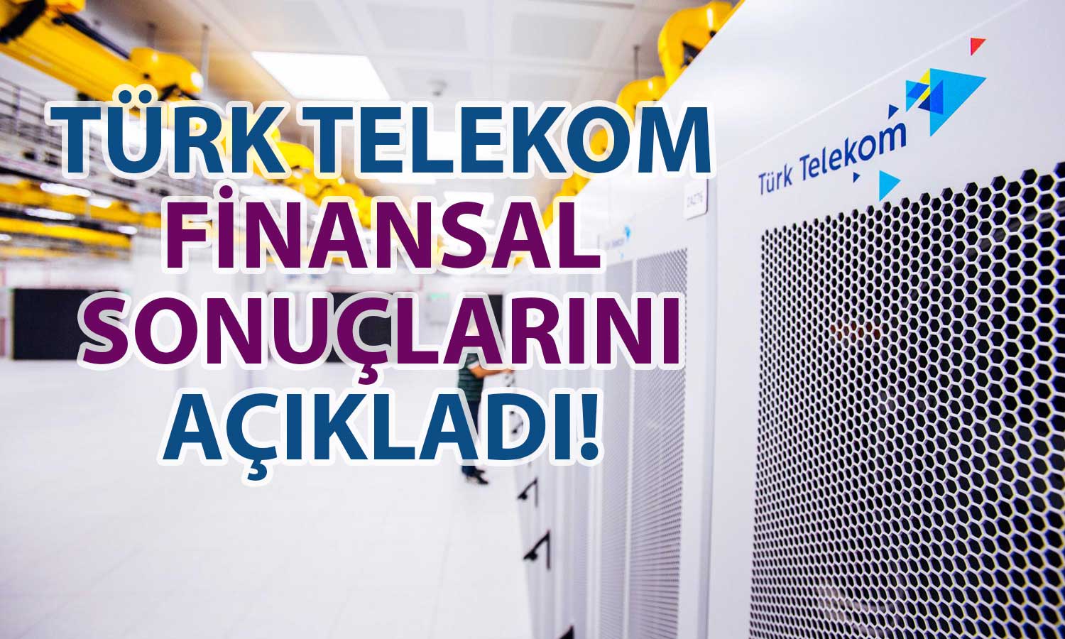 TTKOM’dan Güçlü Bilanço: Telekomünikasyon Devi Net Karını Katladı