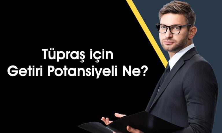 Tüpraş 254 TL’ye Çıkabilir mi? 8 Farklı Hedef Fiyat