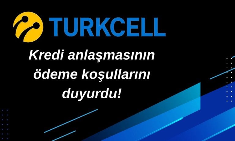 Turkcell Uzun Vadeli Kredi Sözleşmesi Ödeme Tarihlerini Açıkladı